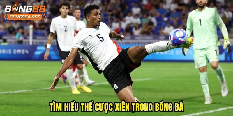 Tìm hiểu thể cược xiên trong bóng đá