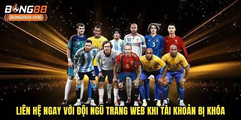 Liên hệ ngay với đội ngũ trang web khi tài khoản bị khóa