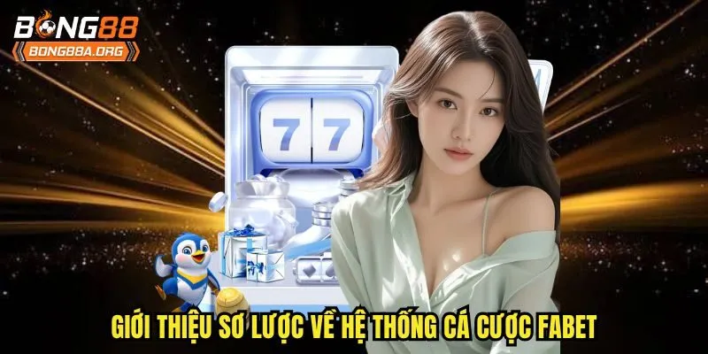 Giới thiệu sơ lược về hệ thống cá cược Fabet