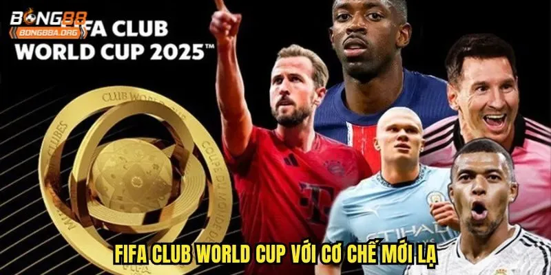 FIFA Club World Cup với cơ chế mới lạ