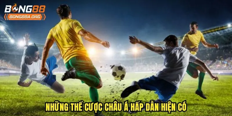 Những thể cược châu á hấp dẫn hiện có