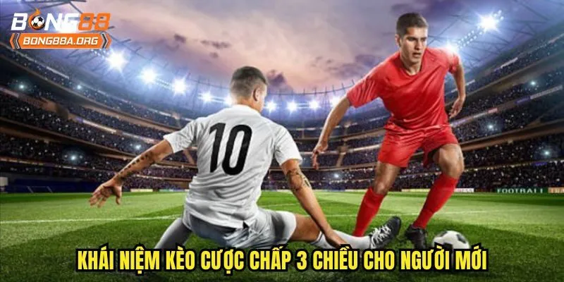 Khái niệm kèo cược chấp 3 chiều cho người mới