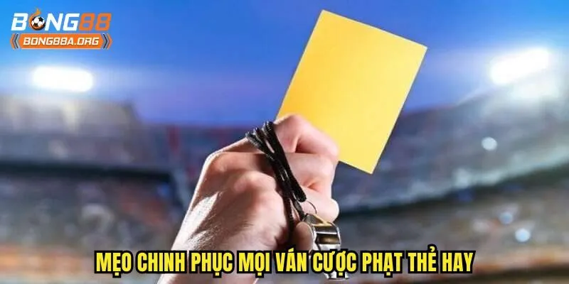 Mẹo chinh phục mọi ván cược phạt thẻ hay