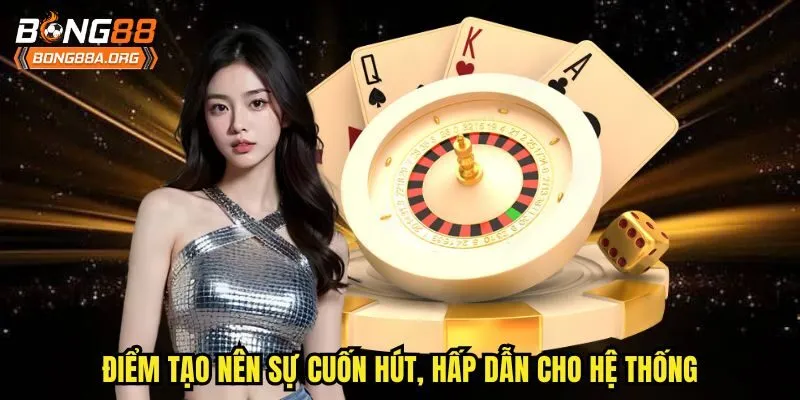 Điểm tạo nên sự cuốn hút, hấp dẫn cho hệ thống