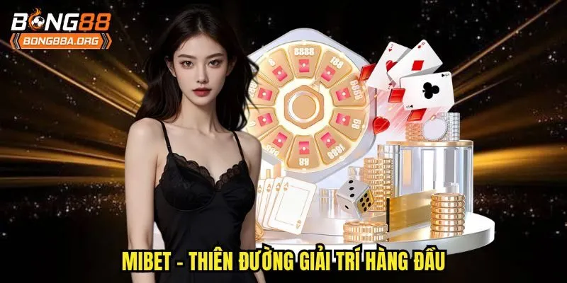 Mibet - Thiên đường giải trí hàng đầu