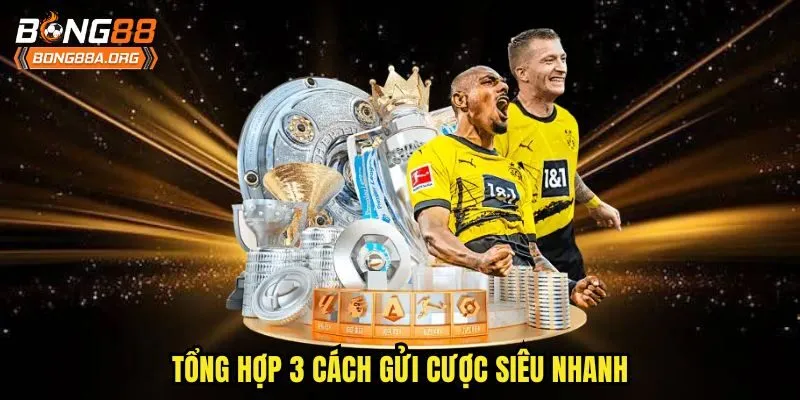 Tổng hợp 3 cách gửi cược siêu nhanh