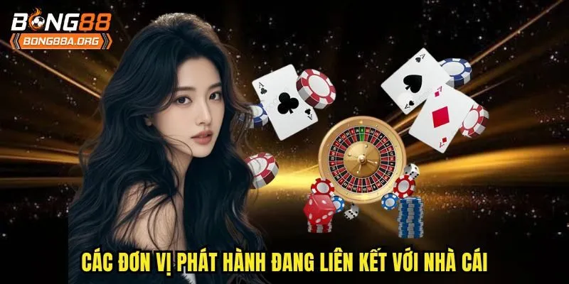 Các đơn vị phát hành đang liên kết với nhà cái