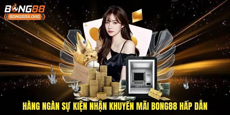 Hàng ngàn sự kiện nhận khuyến mãi bong88 hấp dẫn