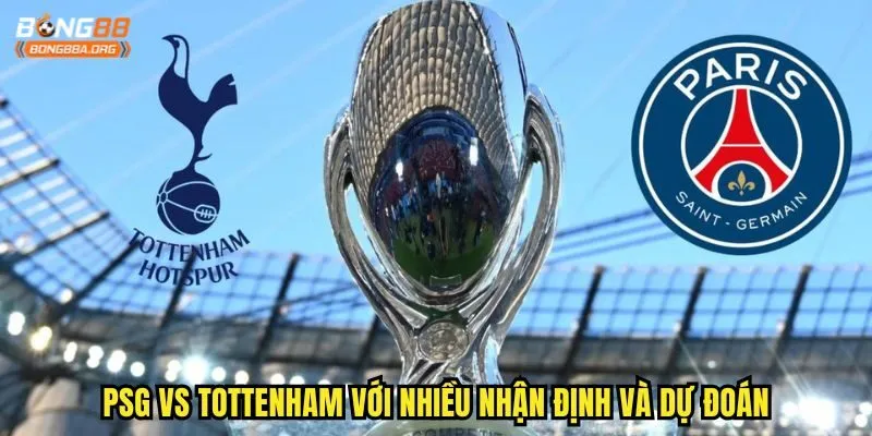 PSG vs Tottenham với nhiều nhận định và dự đoán