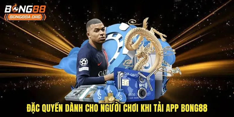 Đặc quyền dành cho người chơi khi tải app bong88