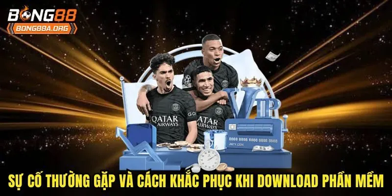 Sự cố thường gặp và cách khắc phục khi download phần mềm