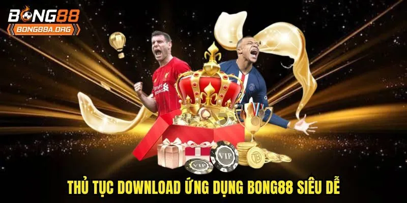 Thủ tục download ứng dụng bong88 siêu dễ