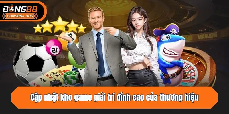 Cập nhật kho game giải trí đỉnh cao của thương hiệu