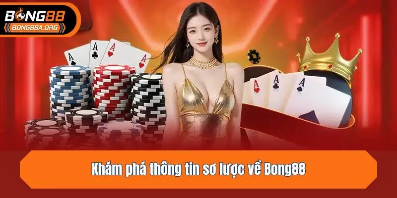 Khám phá thông tin sơ lược về Bong88